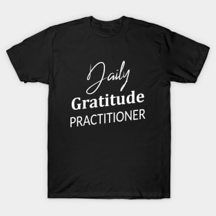 Daily Gratitude Practiotioner, Gratitude changes everything T-Shirt